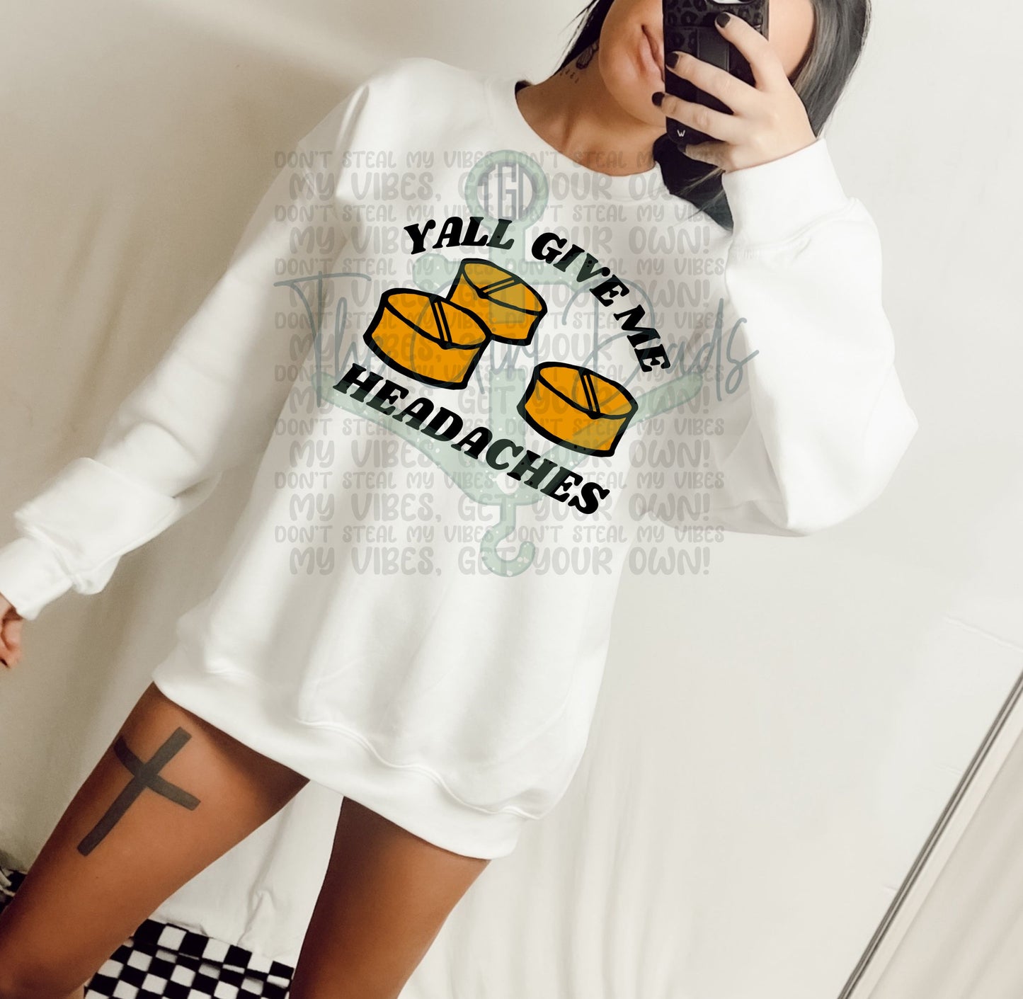 Y'all Give Me Headaches Top Design