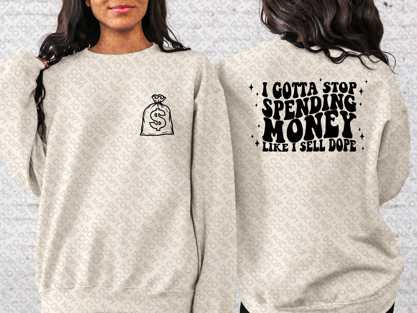 I Gotta Stop Spending Money Like I Sell Dope (Front & Back) Top Design