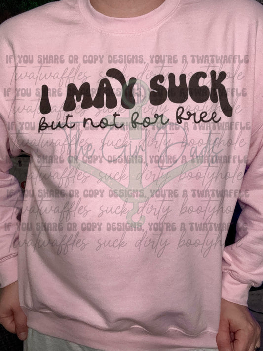 I May Suck But Not For Free Top Design