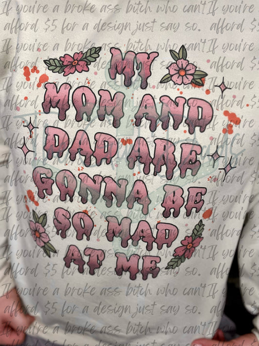 My Mom And Dad Are Going To Be So Mad At Me Top Design