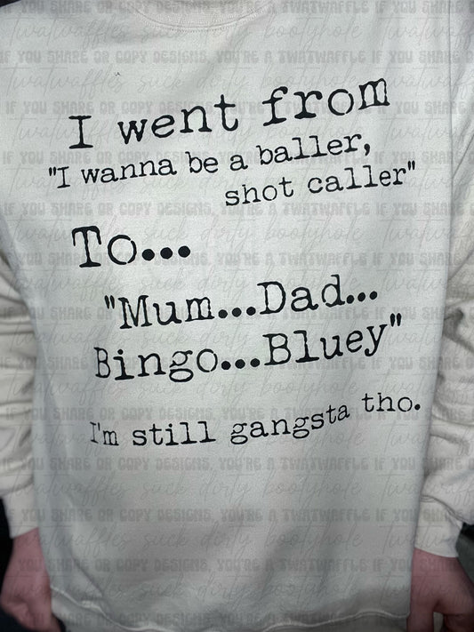 I Went From I Wanna Be Baller Shot Caller To Mum Dad Bingo Bluey I’m Still Gangsta Tho Top Design