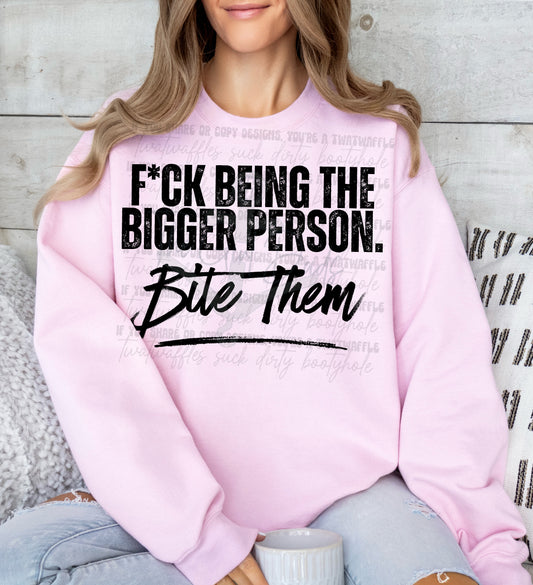 Fuck Being The Bigger Person. Bite Them Top Design