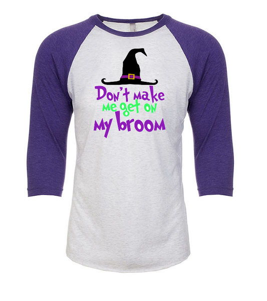 Don't Make Me Get On My Broom Tee