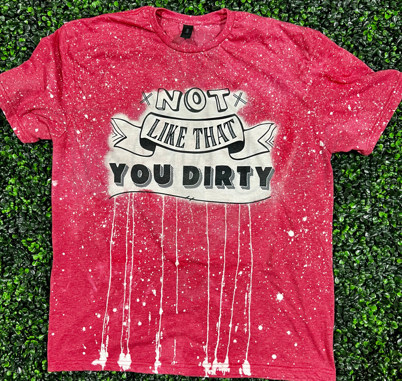 Not Like That You Dirty Top Design